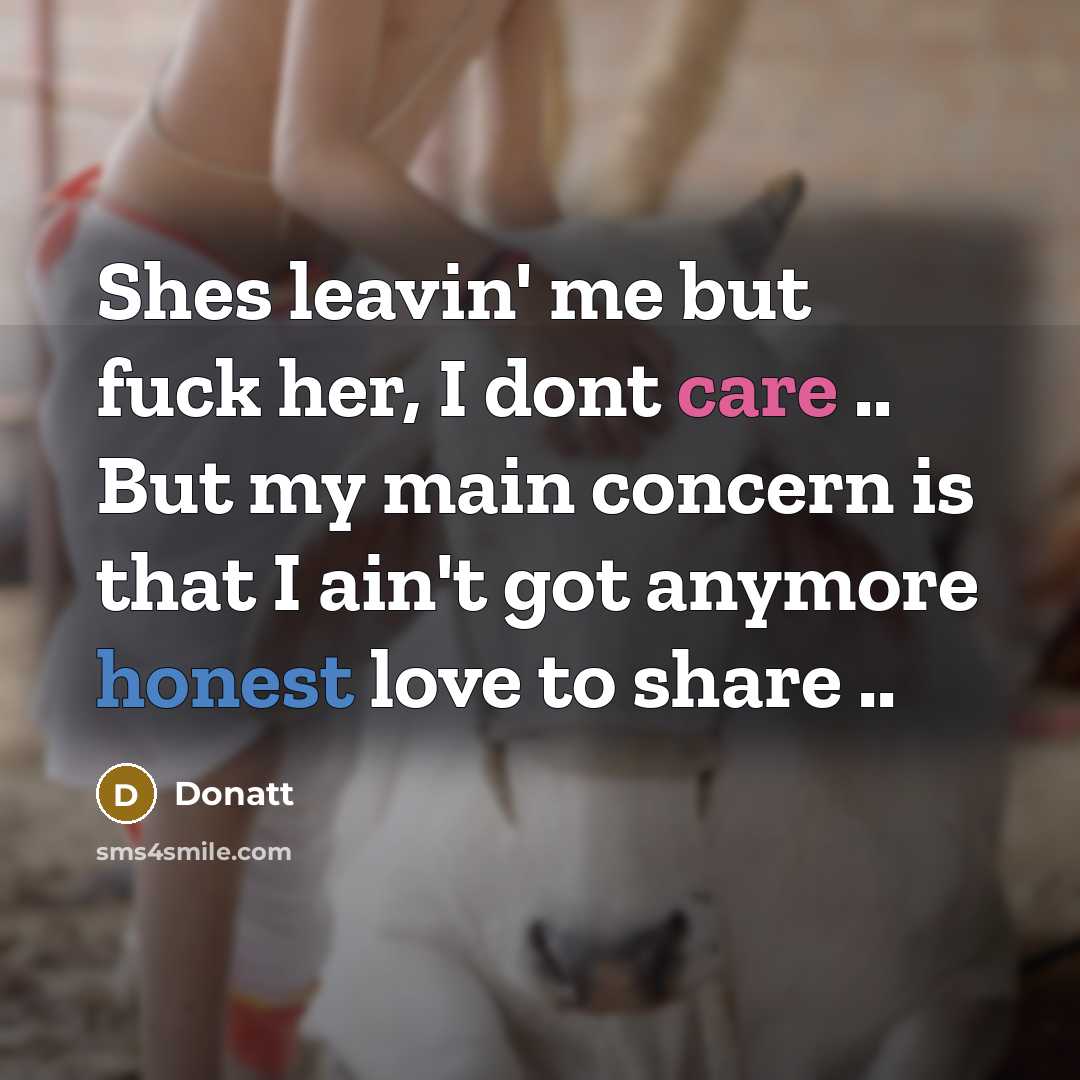 “Shes leavin' me but fuck her, I dont care ..…” quote by Donatt