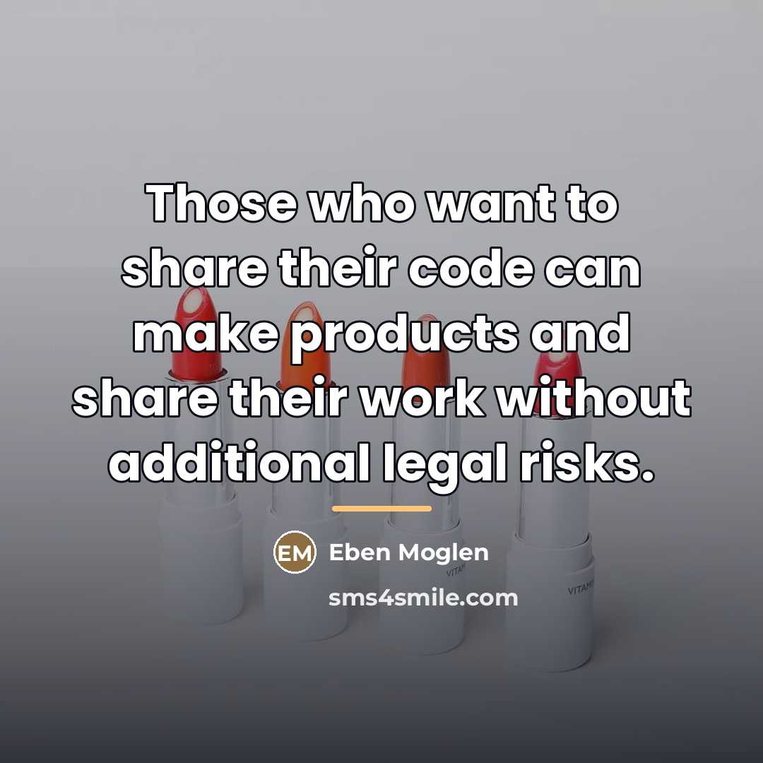 “Those who want to share their code can make products…” quote by Eben Moglen