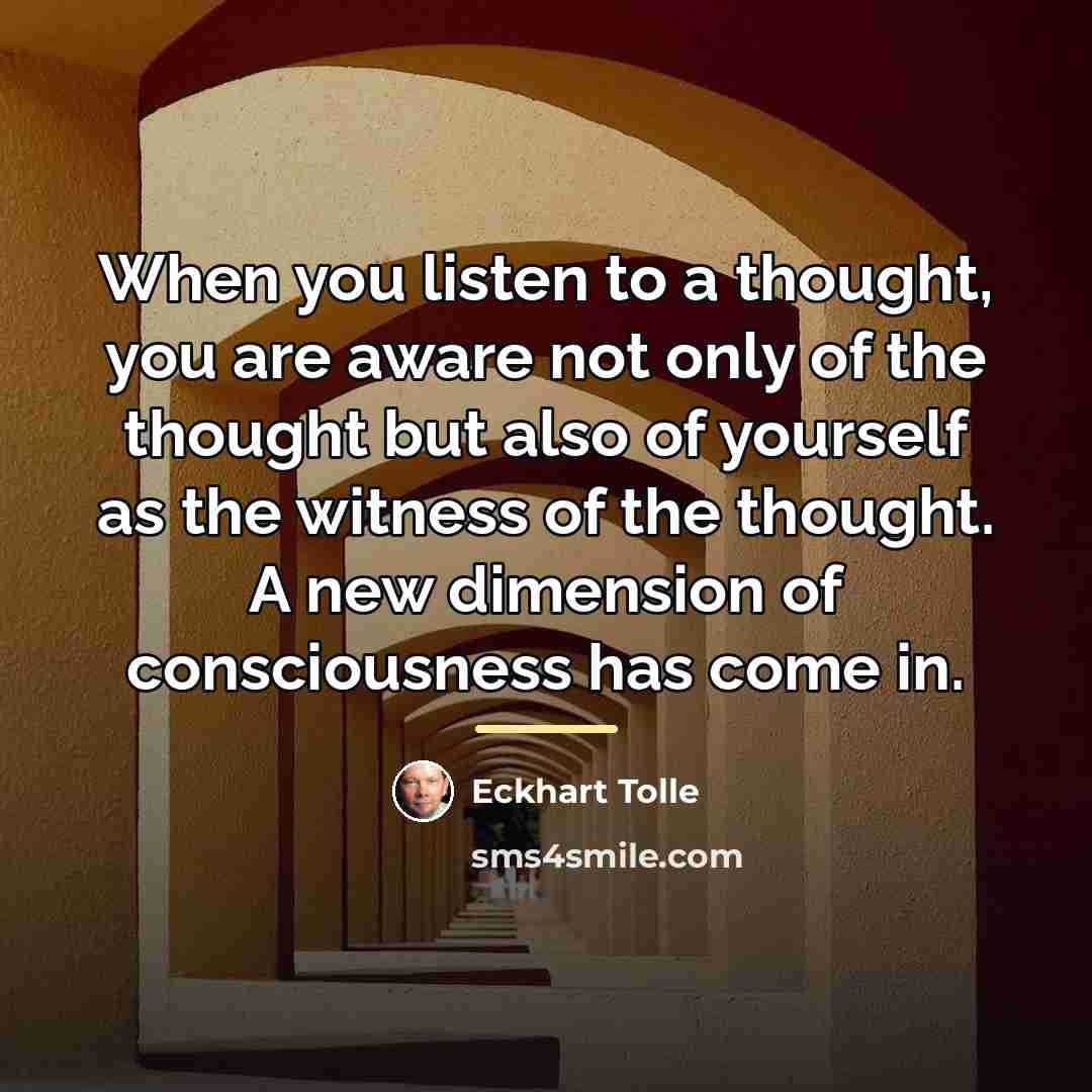 “When you listen to a thought, you are aware not…” quote by Eckhart Tolle