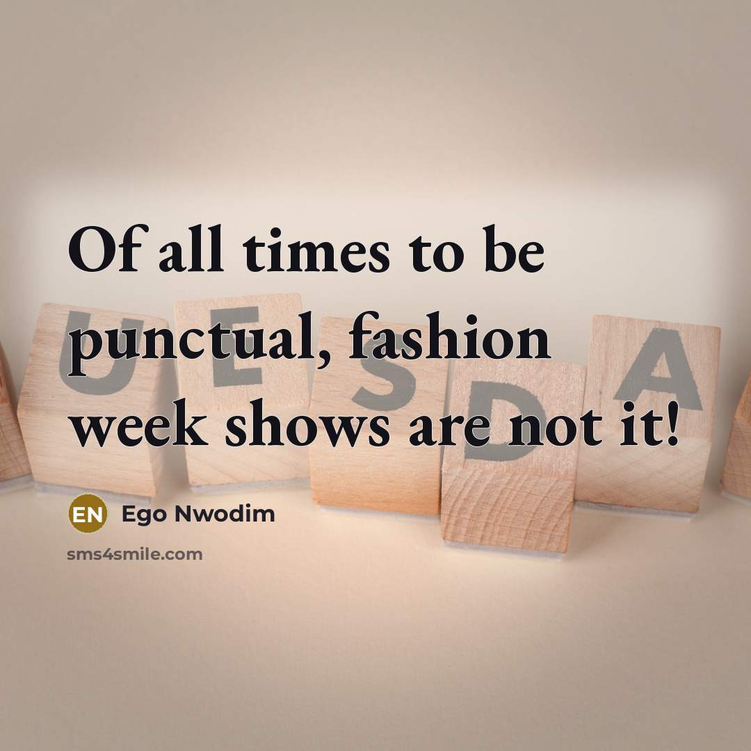 “Of all times to be punctual, fashion week shows are…” quote by Ego Nwodim