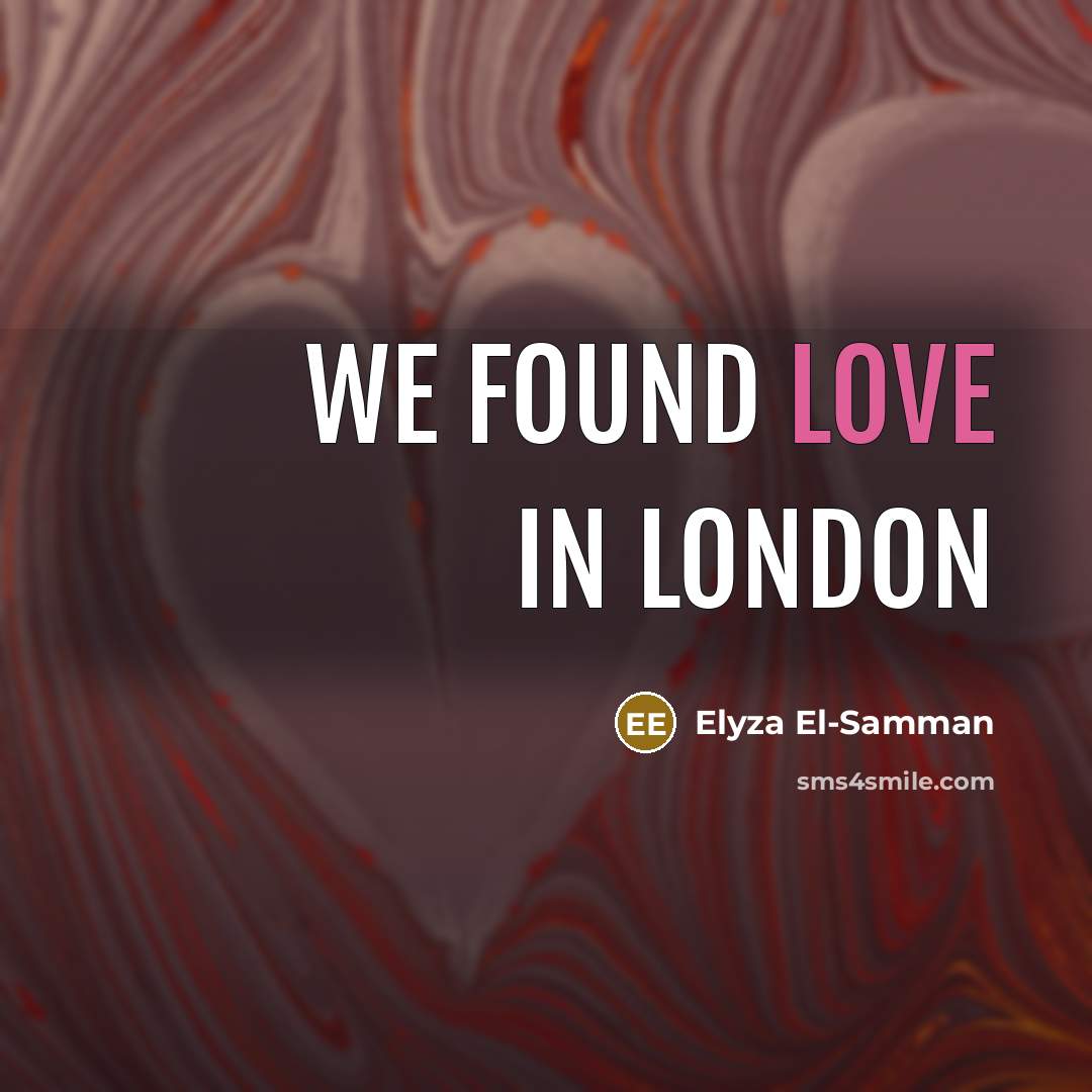 “We found love in LONDON” quote by Elyza El-Samman
