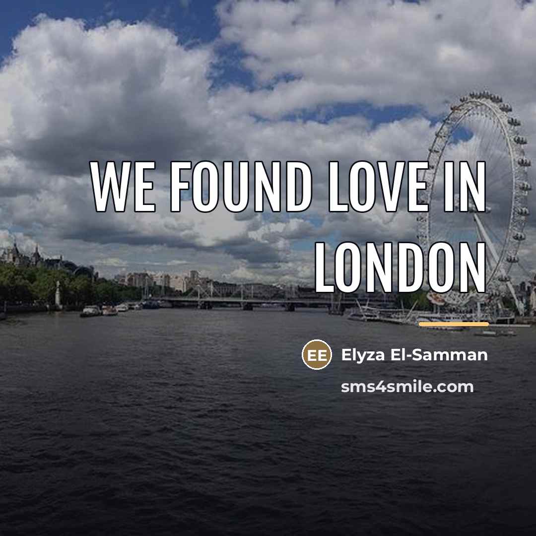 “We found love in LONDON…” quote by Elyza El-Samman
