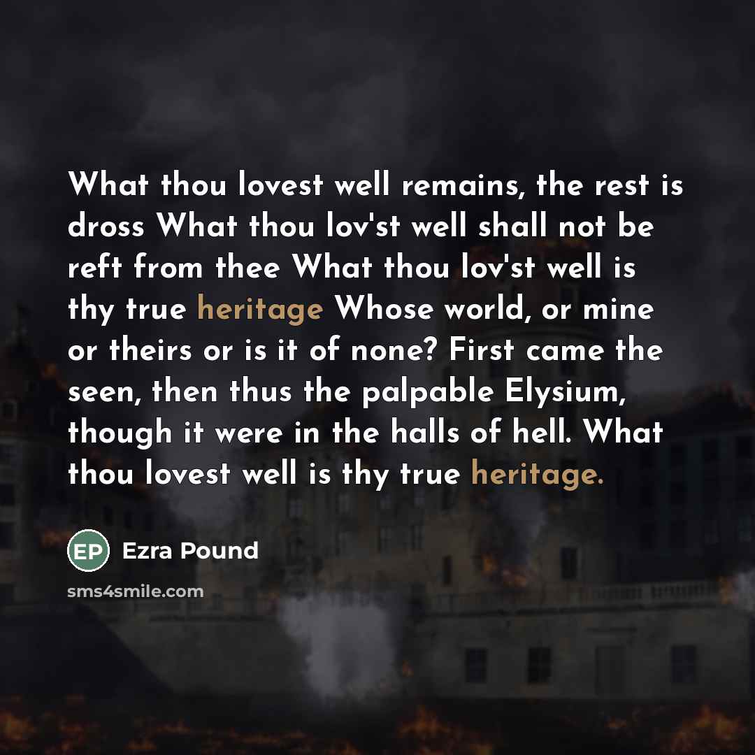 “What thou lovest well remains, the rest is dross What…” quote by Ezra Pound