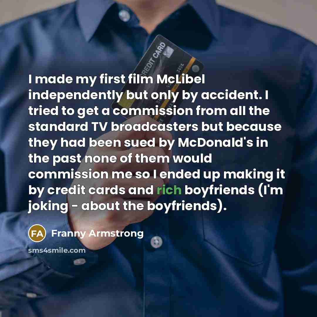 “I made my first film McLibel independently but only by…” quote by Franny Armstrong