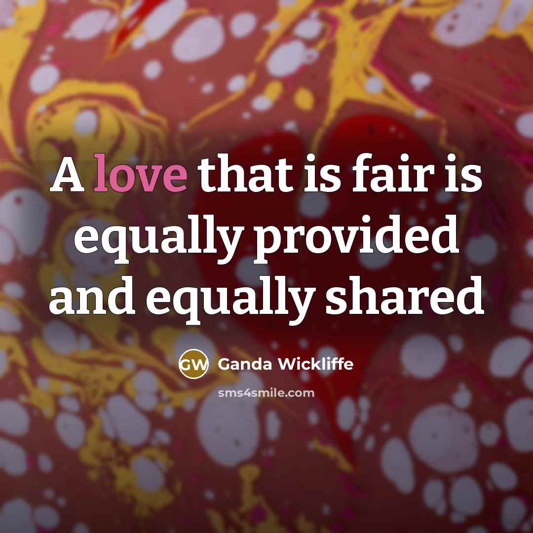 “A love that is fair is equally provided and equally…” quote by Ganda Wickliffe