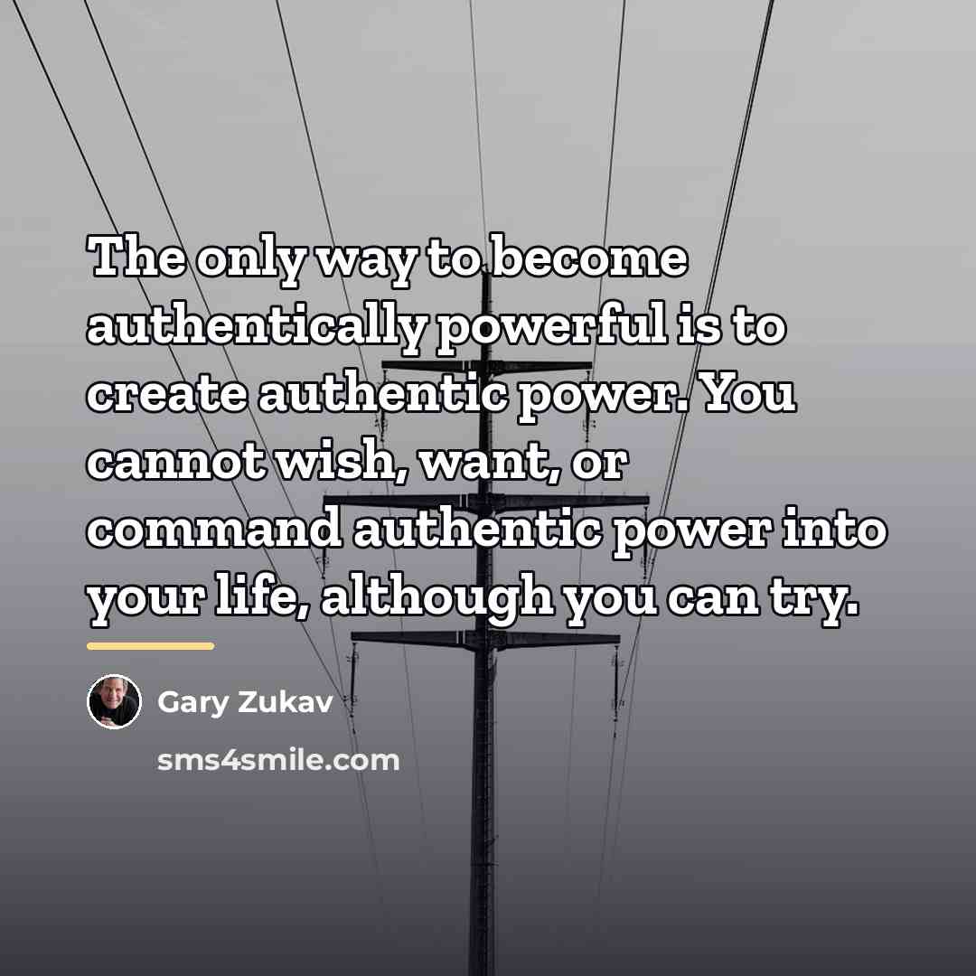 “The only way to become authentically powerful is to create…” quote by Gary Zukav