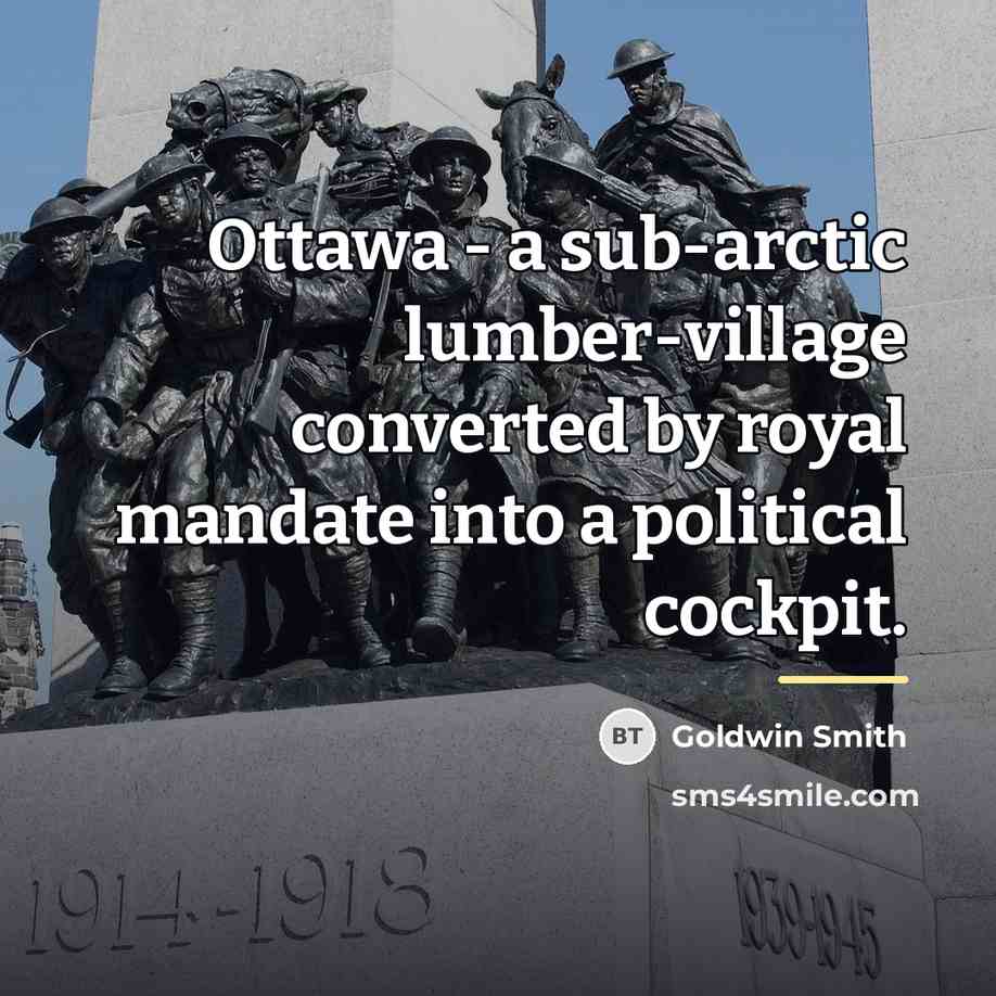 “Ottawa - a sub-arctic lumber-village converted by royal mandate into…” quote by Goldwin Smith