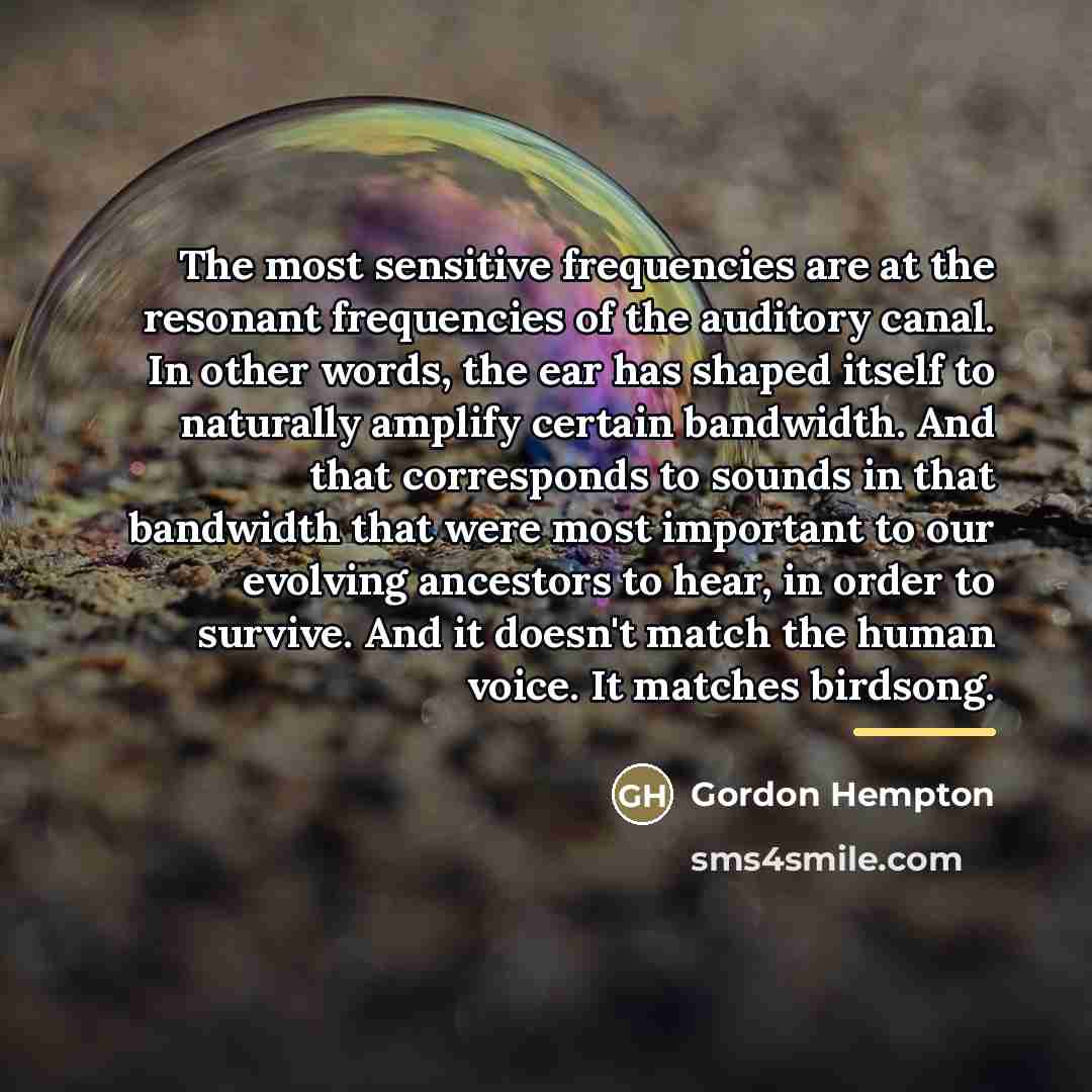 “The most sensitive frequencies are at the resonant frequencies of…” quote by Gordon Hempton