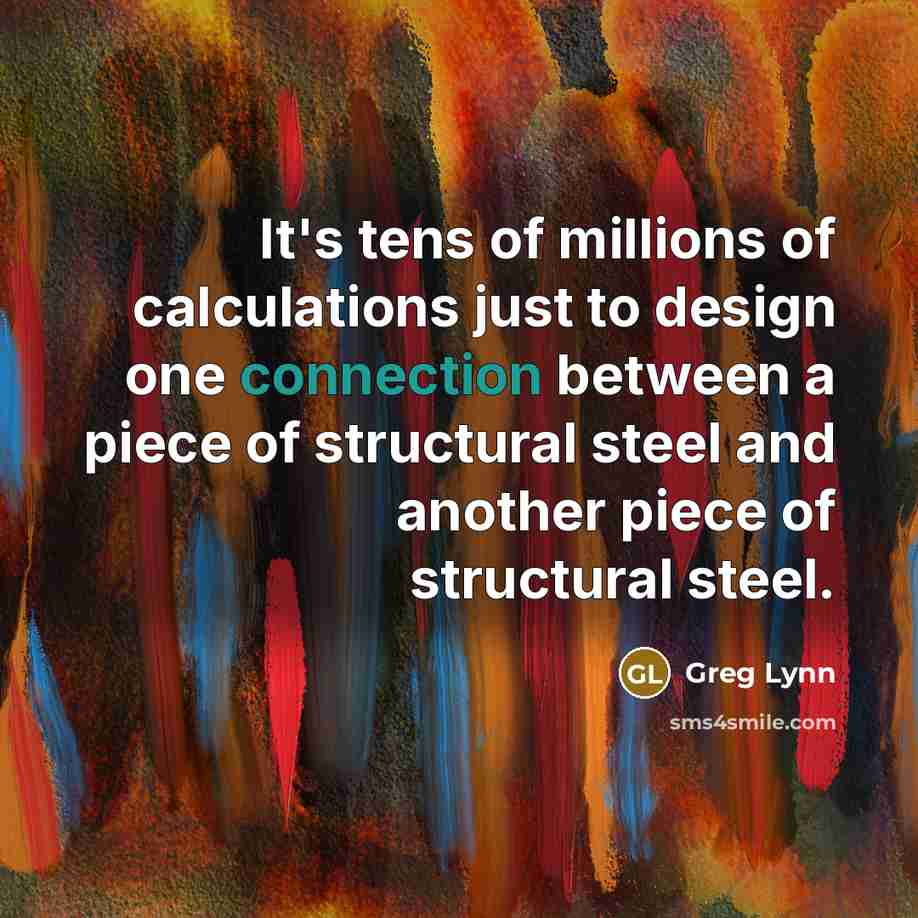 “It's tens of millions of calculations just to design one…” quote by Greg Lynn