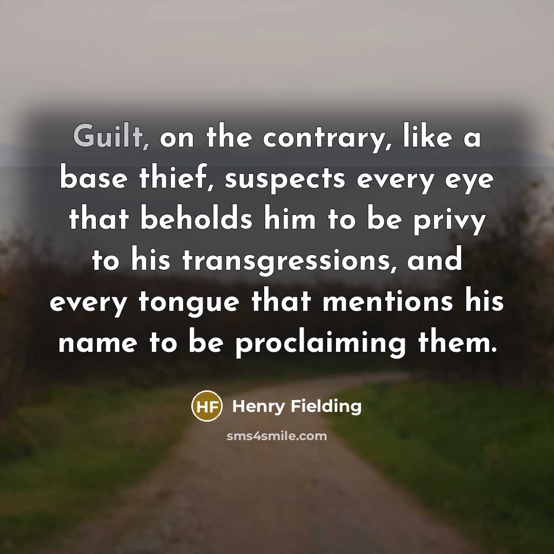 “Guilt, on the contrary, like a base thief, suspects every…” quote by Henry Fielding