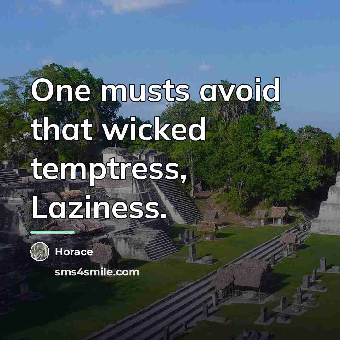 “One musts avoid that wicked temptress, Laziness.…” quote by Horace