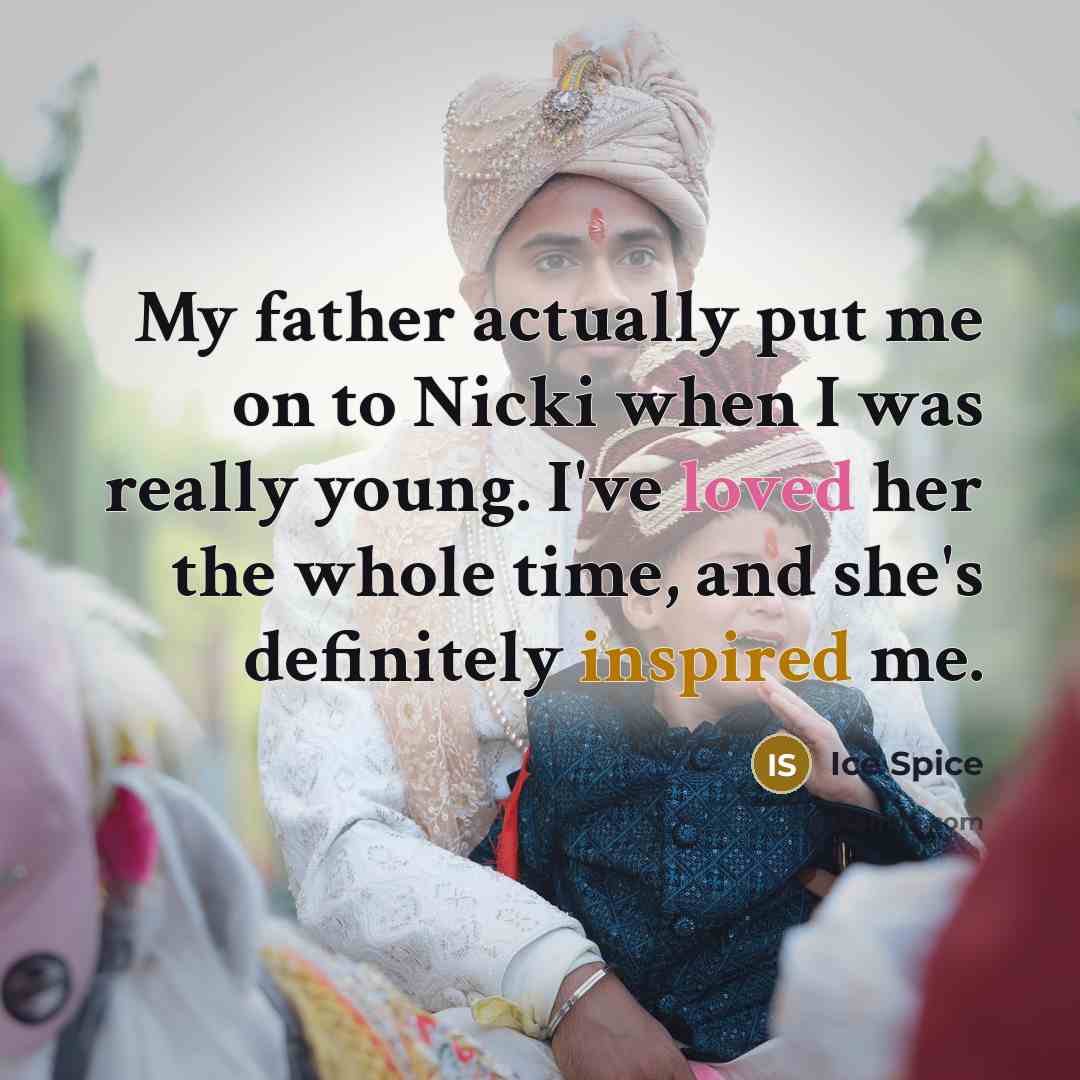 “My father actually put me on to Nicki when I…” quote by Ice Spice