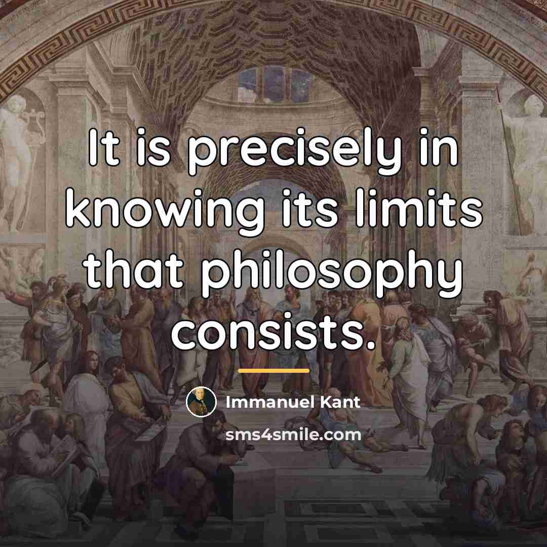 “It is precisely in knowing its limits that philosophy consists.…” quote by Immanuel Kant