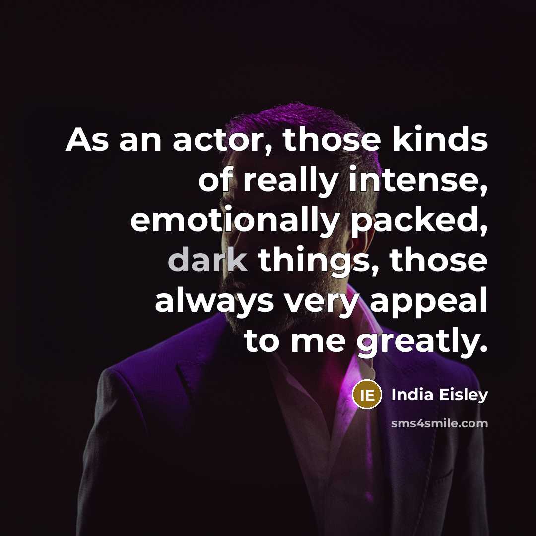 “As an actor, those kinds of really intense, emotionally packed,…” quote by India Eisley