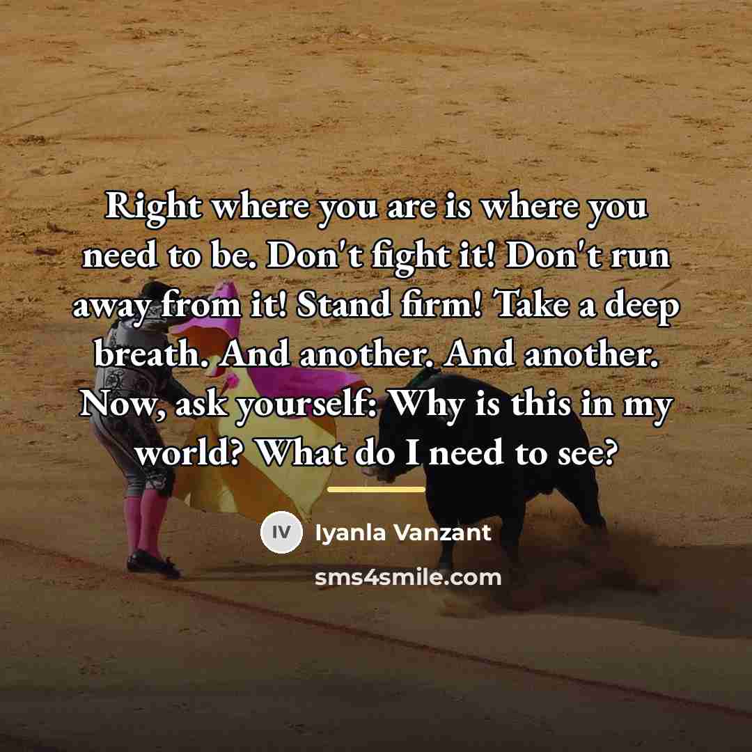 “Right where you are is where you need to be.…” quote by Iyanla Vanzant