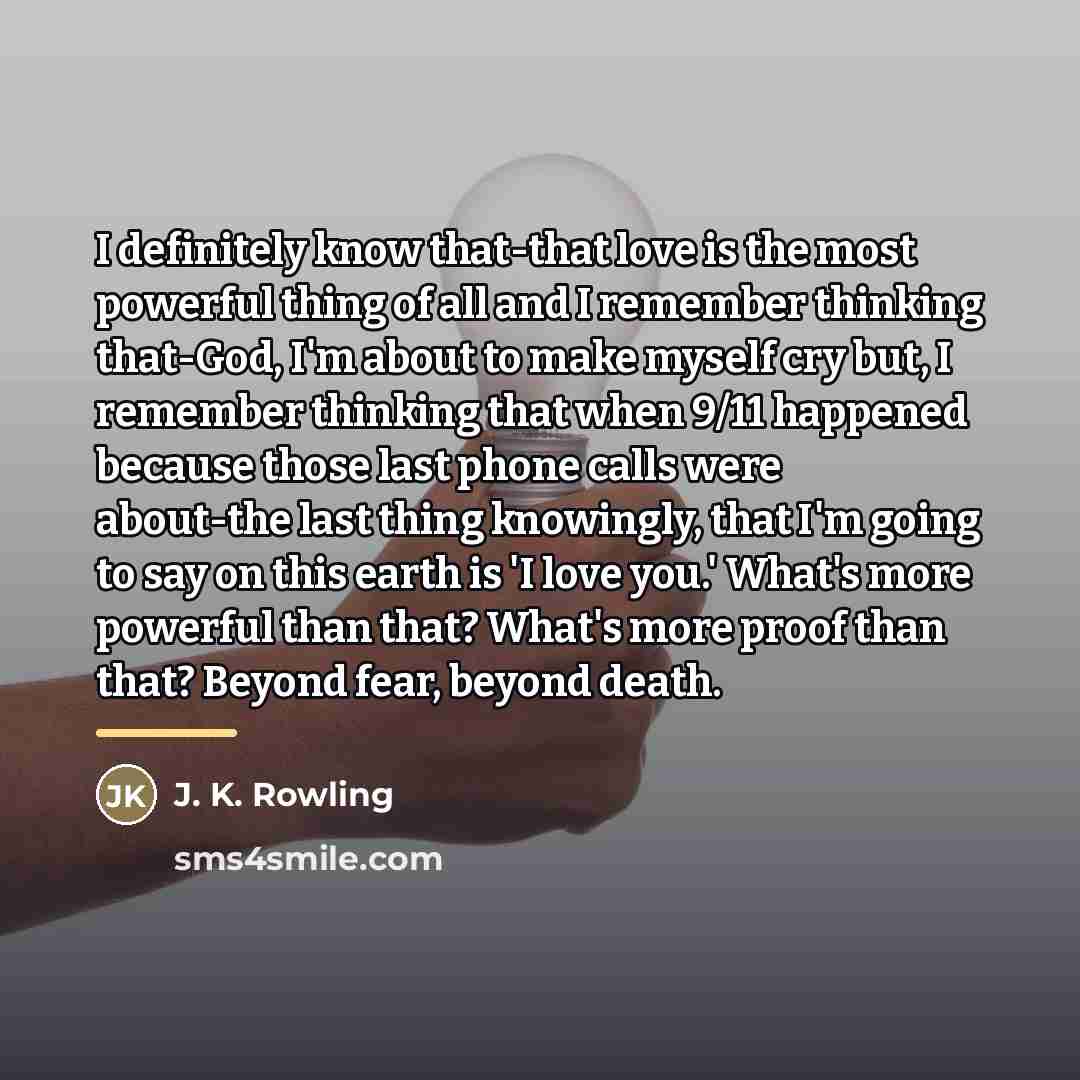 “I definitely know that-that love is the most powerful thing…” quote by J. K. Rowling