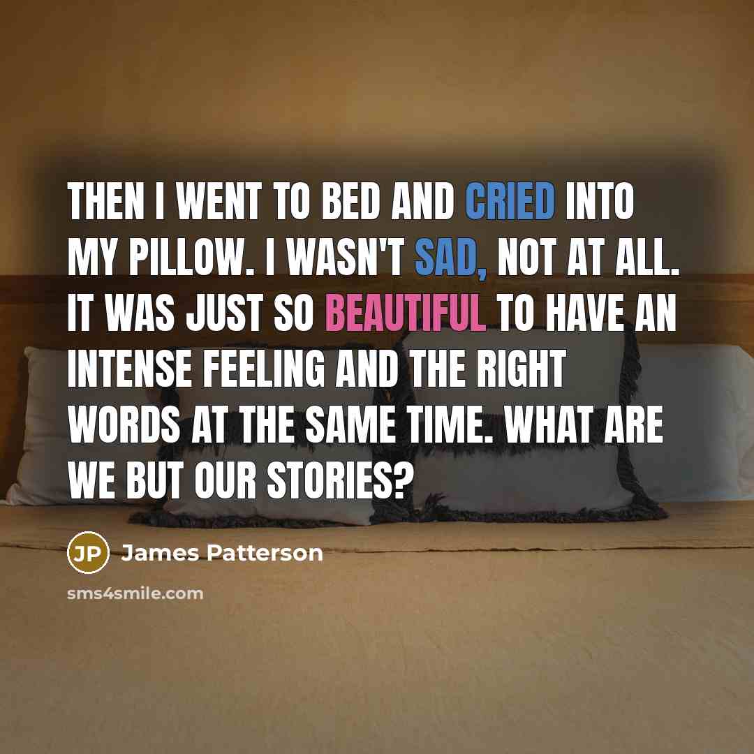 “Then I went to bed and cried into my pillow.…” quote by James Patterson