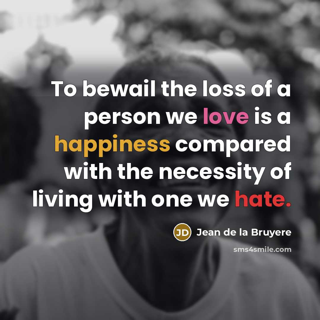 “To bewail the loss of a person we love is…” quote by Jean de la Bruyere