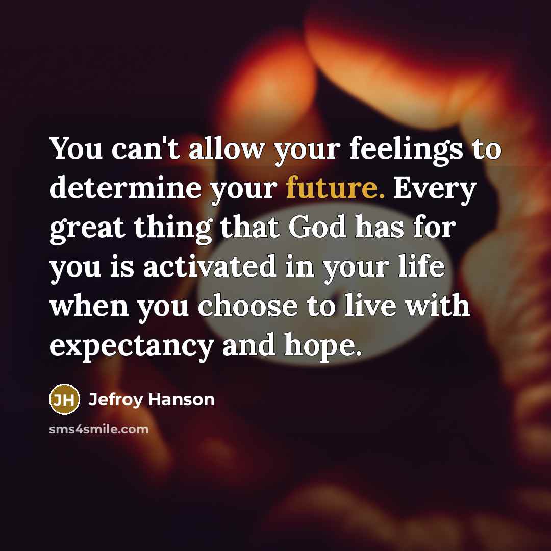 “You can't allow your feelings to determine your future. Every…” quote by Jefroy Hanson