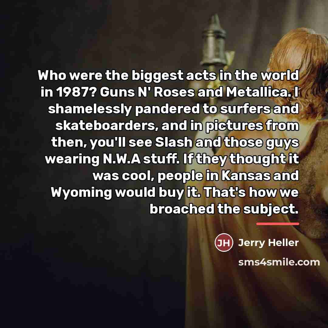 “Who were the biggest acts in the world in 1987?…” quote by Jerry Heller