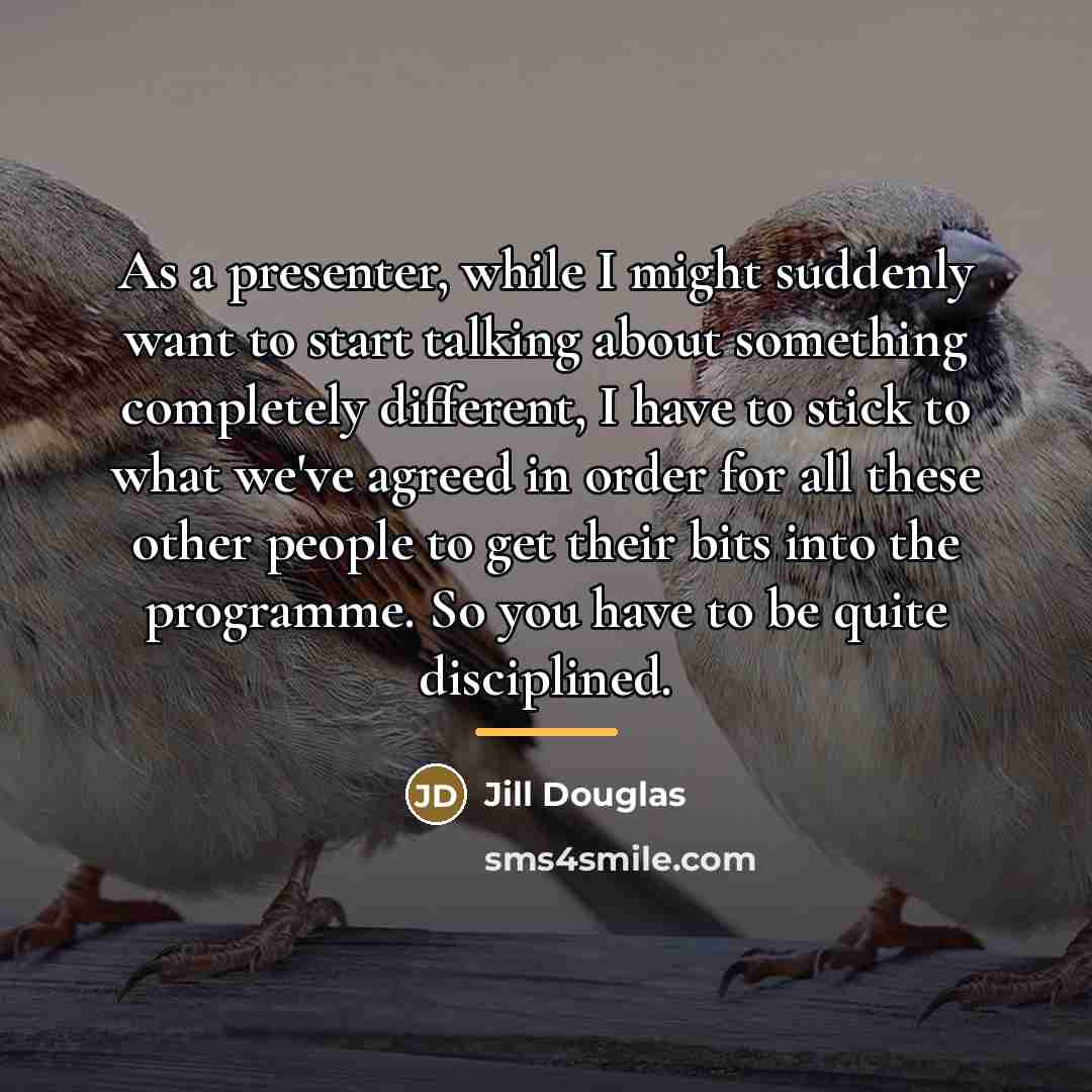 “As a presenter, while I might suddenly want to start…” quote by Jill Douglas