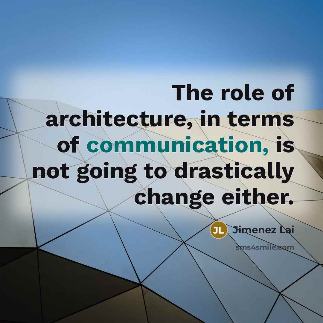 “The role of architecture, in terms of communication, is not…” quote by Jimenez Lai
