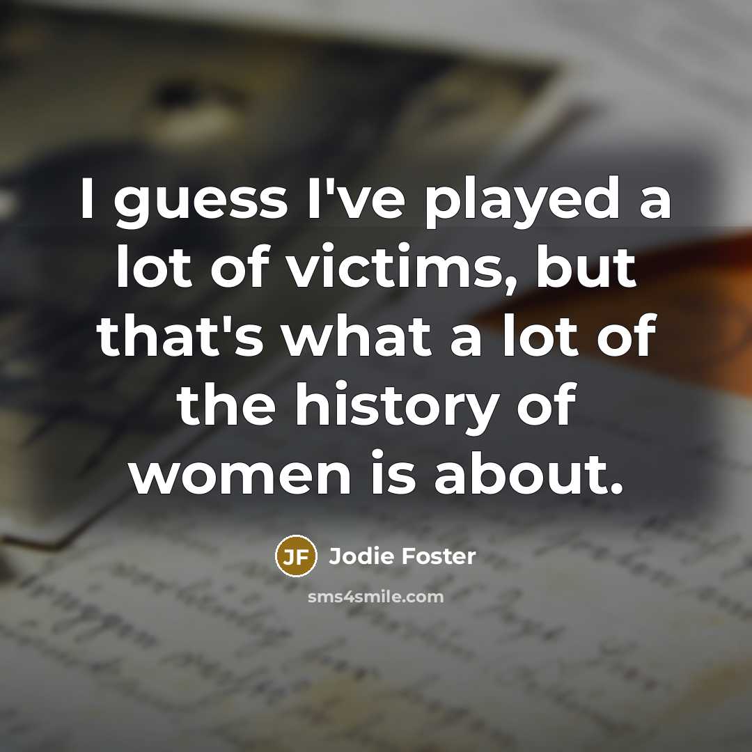 “I guess I've played a lot of victims, but that's…” quote by Jodie Foster