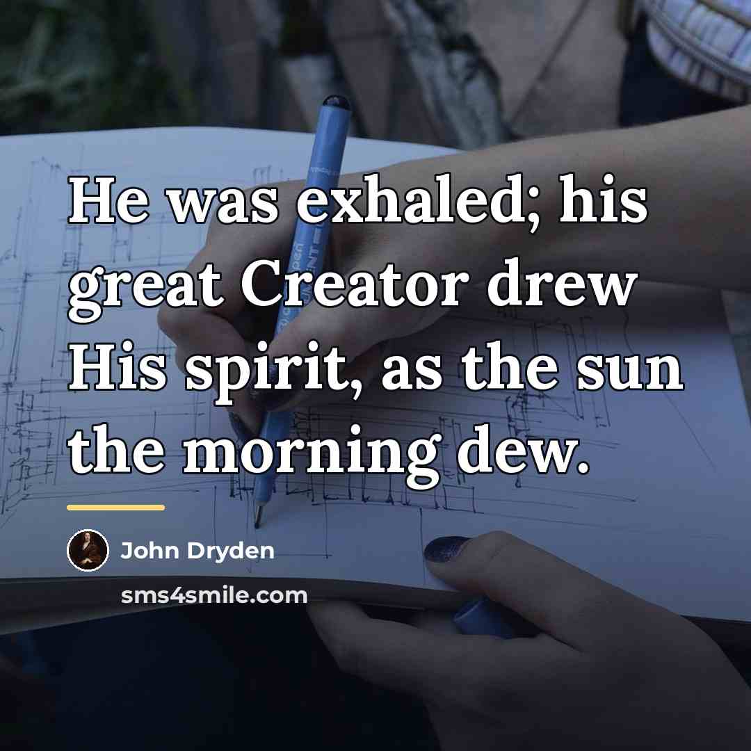 “He was exhaled; his great Creator drew His spirit, as…” quote by John Dryden