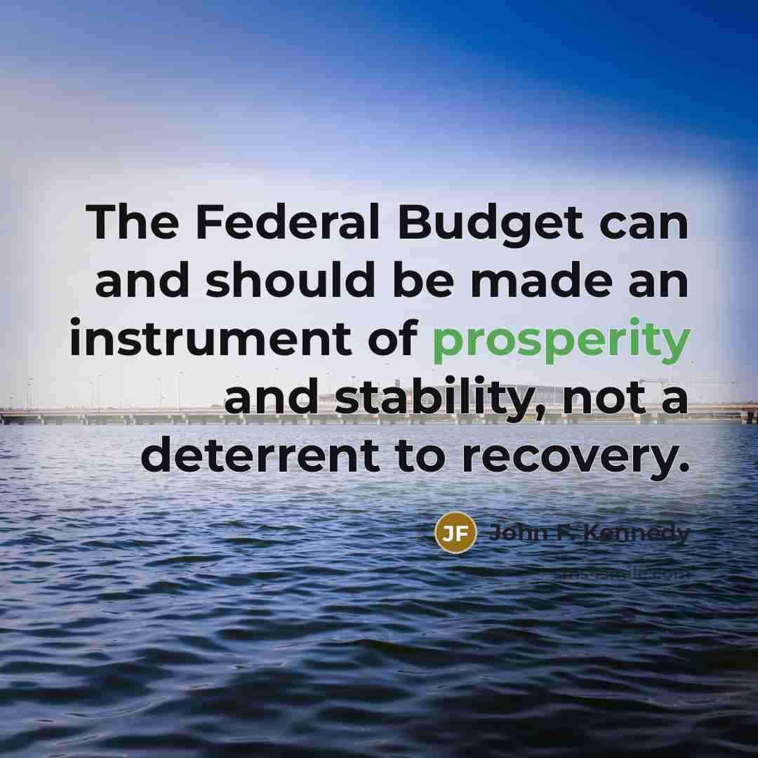 “The Federal Budget can and should be made an instrument…” quote by John F. Kennedy