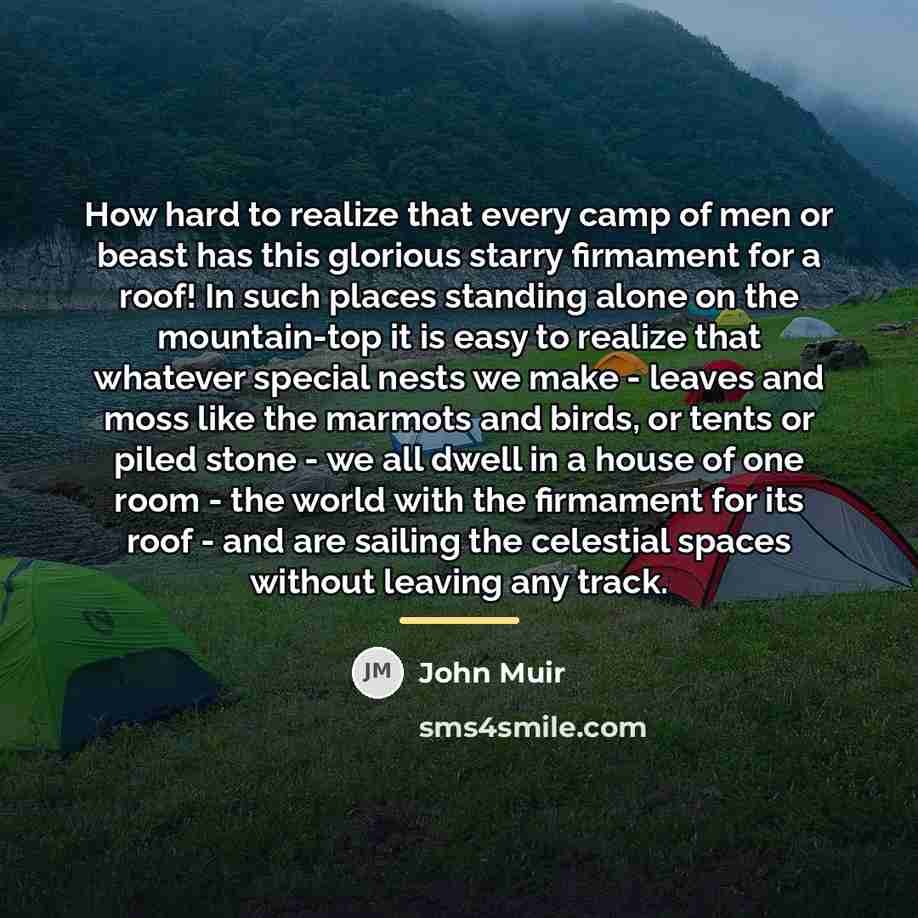 “How hard to realize that every camp of men or…” quote by John Muir