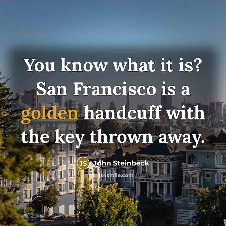 “You know what it is? San Francisco is a golden…” quote by John Steinbeck