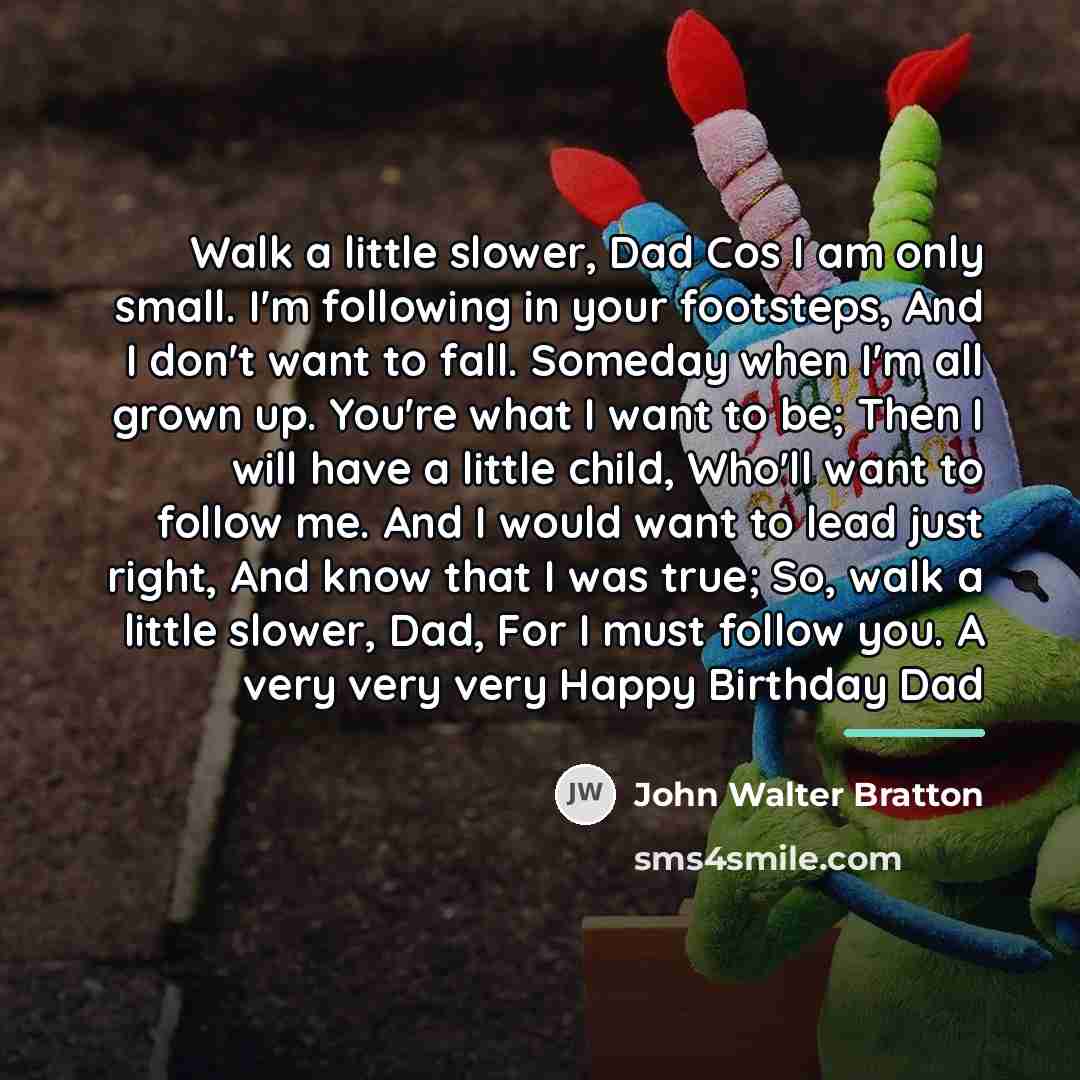 “Walk a little slower, Dad Cos I am only small.…” quote by John Walter Bratton