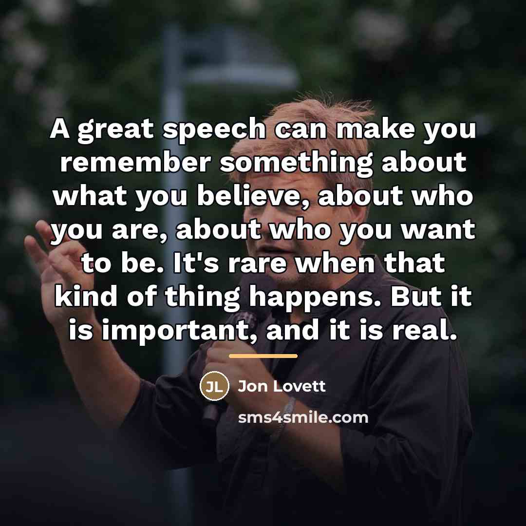 “A great speech can make you remember something about what…” quote by Jon Lovett
