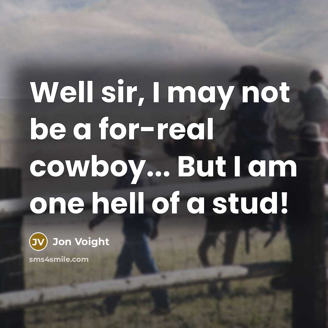 “Well sir, I may not be a for-real cowboy... But…” quote by Jon Voight