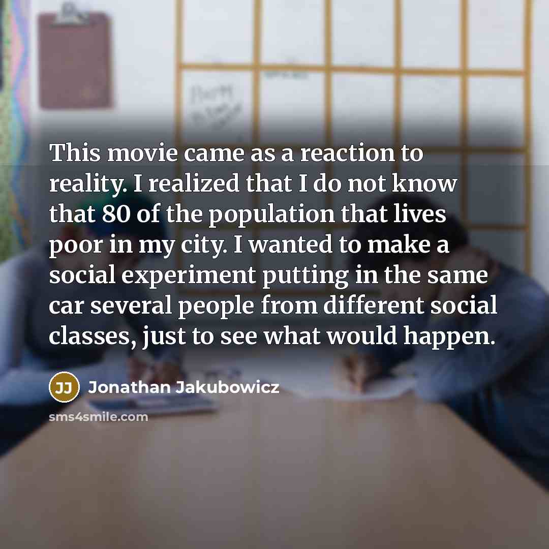 “This movie came as a reaction to reality. I realized…” quote by Jonathan Jakubowicz