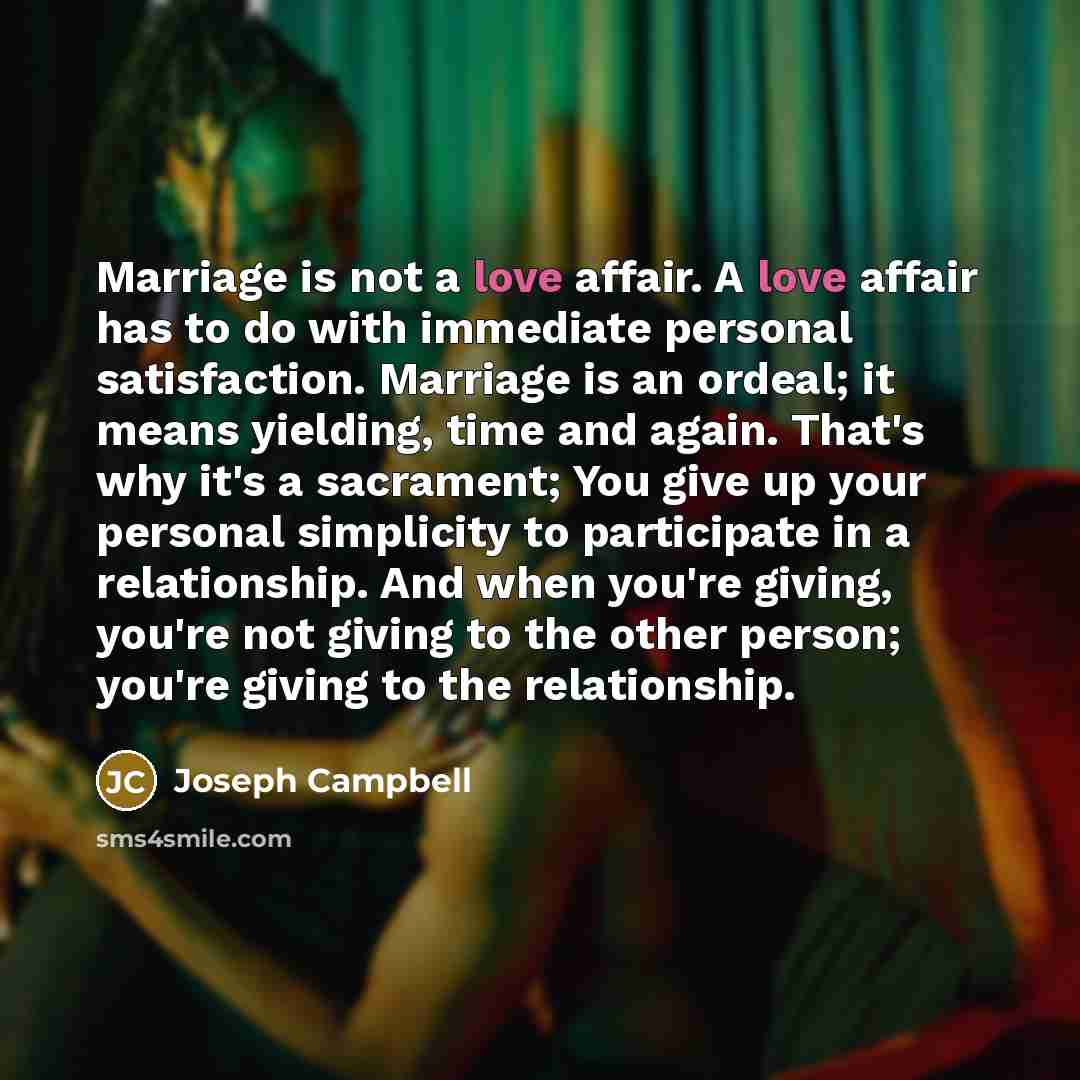 “Marriage is not a love affair. A love affair has…” quote by Joseph Campbell