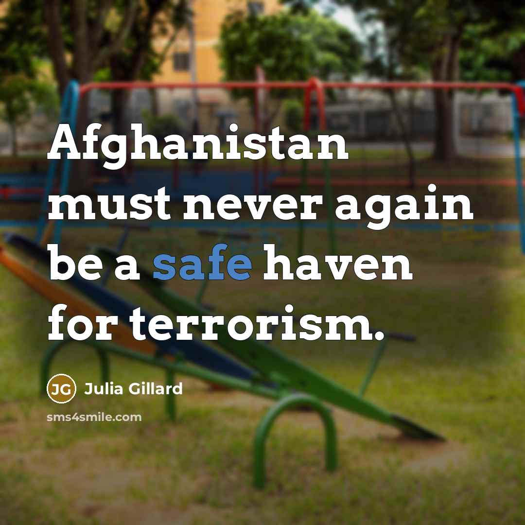 “Afghanistan must never again be a safe haven for terrorism.…” quote by Julia Gillard