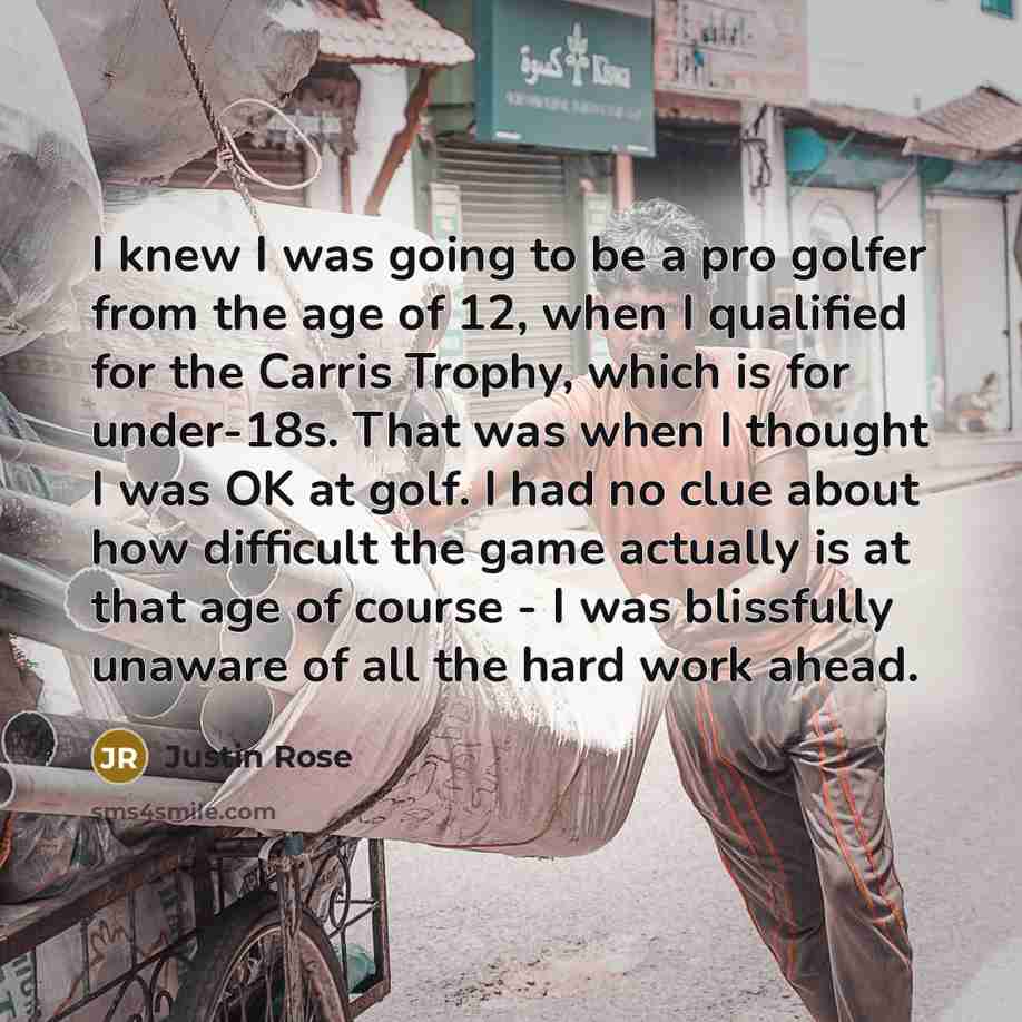 “I knew I was going to be a pro golfer…” quote by Justin Rose