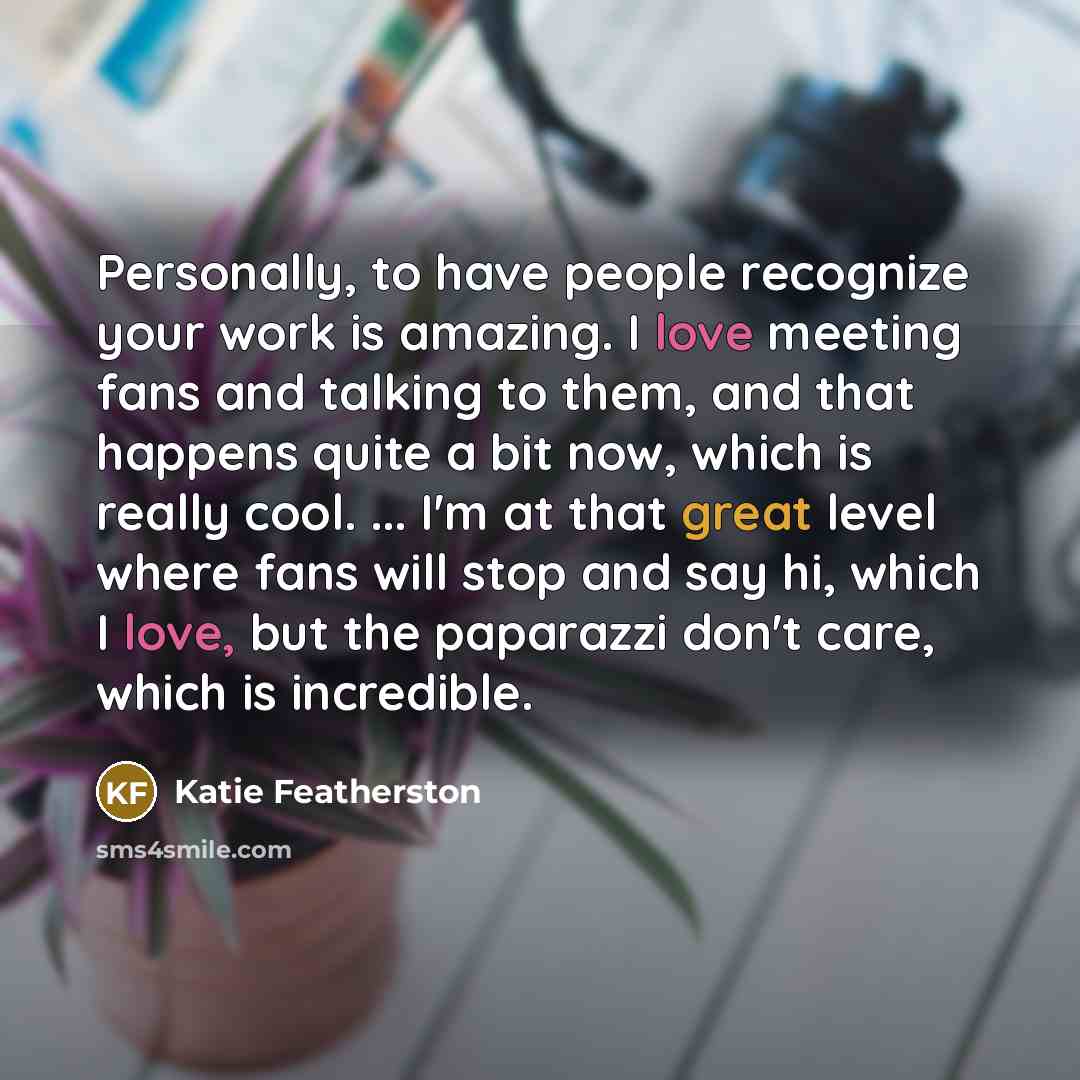 “Personally, to have people recognize your work is amazing. I…” quote by Katie Featherston