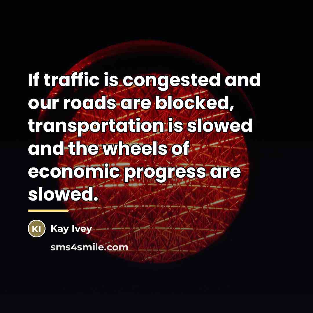 “If traffic is congested and our roads are blocked, transportation…” quote by Kay Ivey