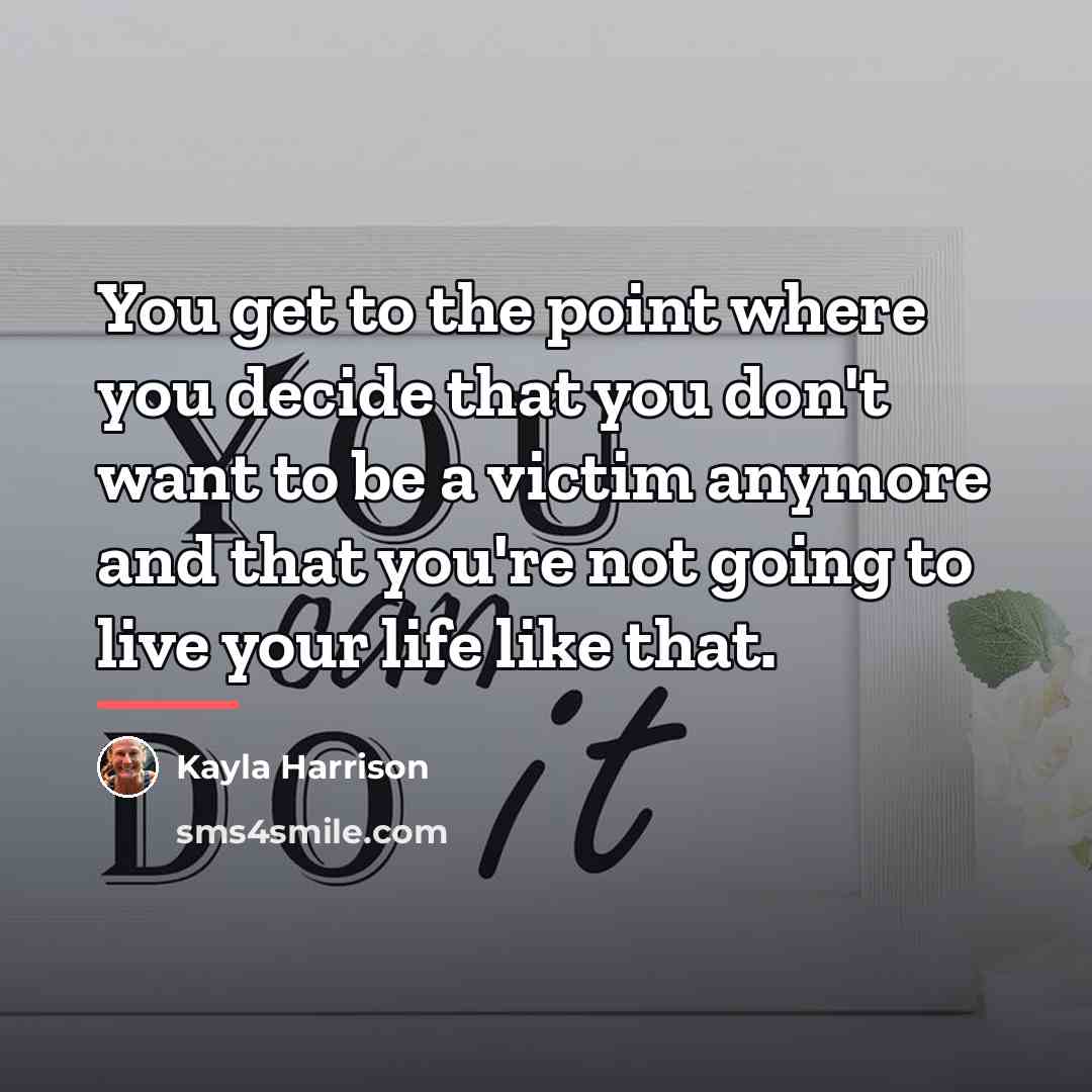 “You get to the point where you decide that you…” quote by Kayla Harrison