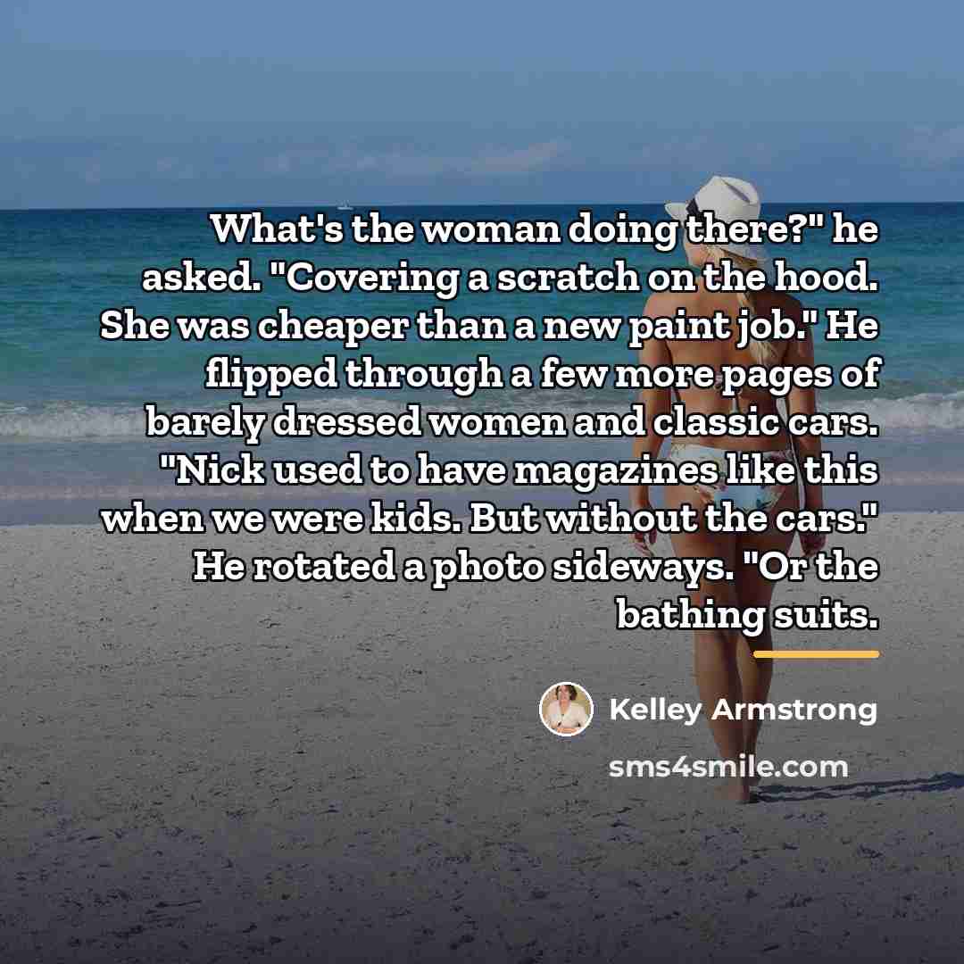 “What's the woman doing there?" he asked. "Covering a scratch…” quote by Kelley Armstrong