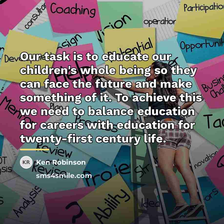 “Our task is to educate our children's whole being so…” quote by Ken Robinson