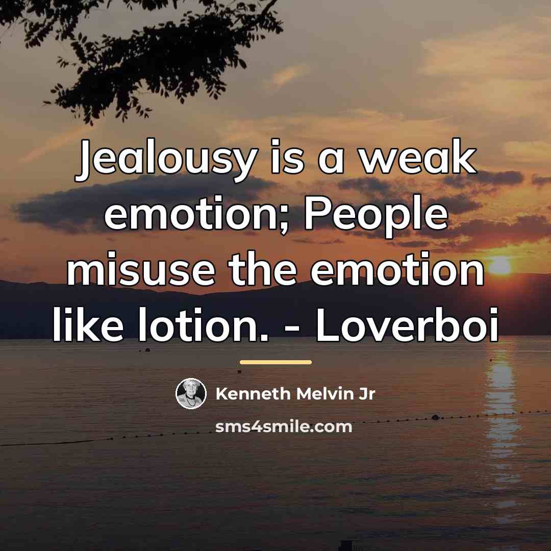 “Jealousy is a weak emotion; People misuse the emotion like…” quote by Kenneth Melvin Jr