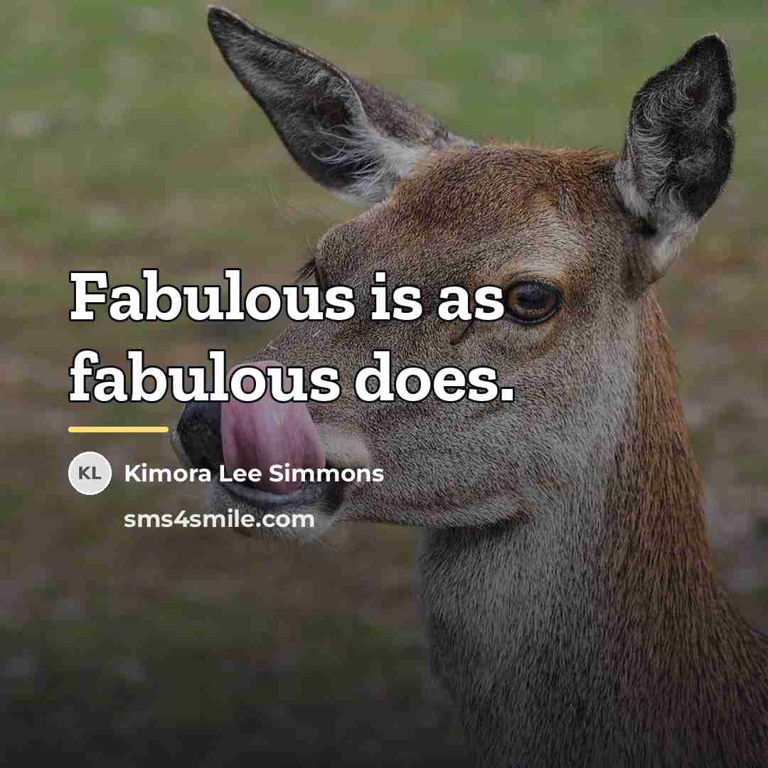 “Fabulous is as fabulous does.…” quote by Kimora Lee Simmons