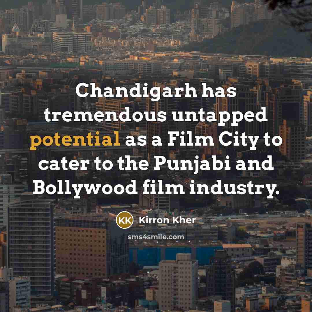 “Chandigarh has tremendous untapped potential as a Film City to…” quote by Kirron Kher