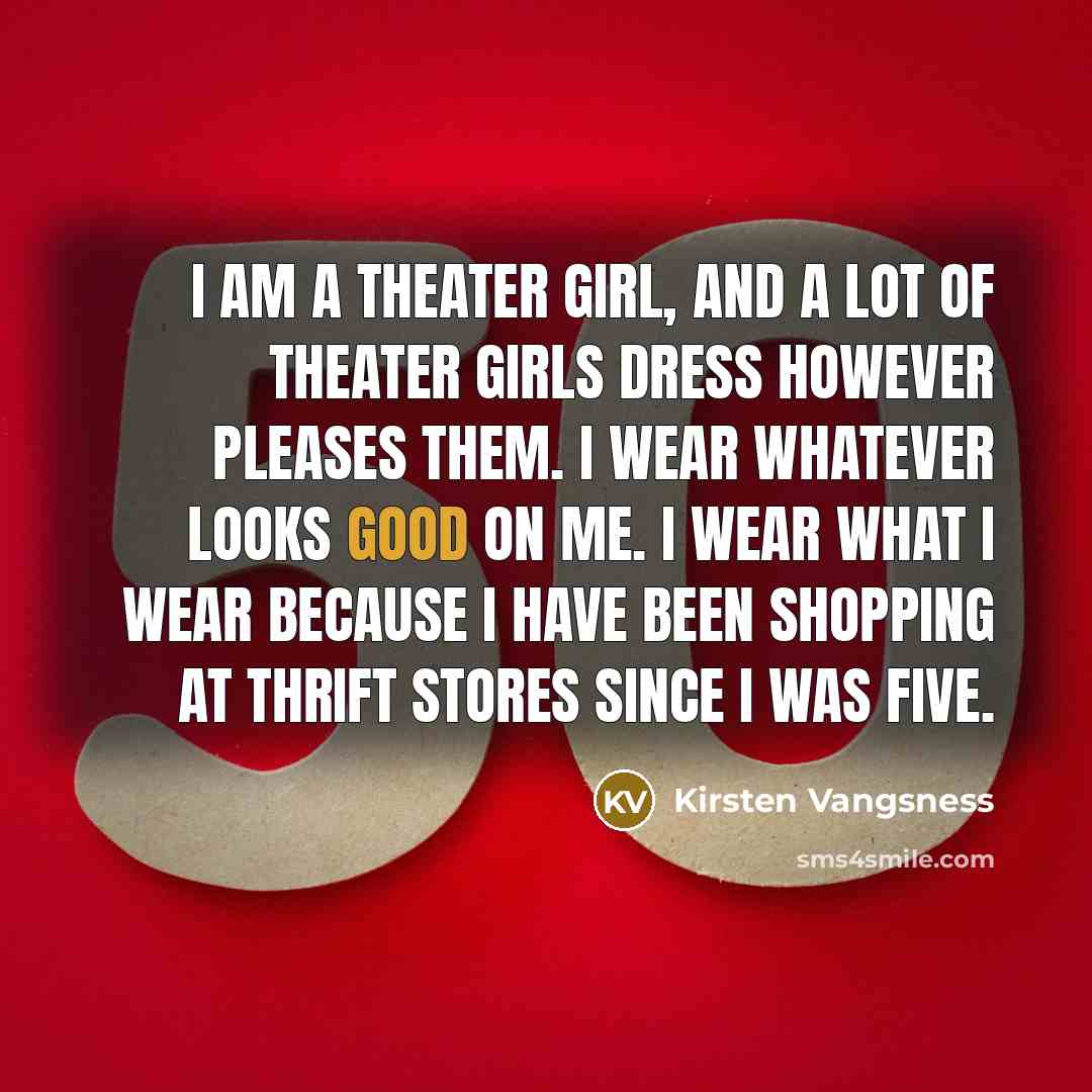 “I am a theater girl, and a lot of theater…” quote by Kirsten Vangsness