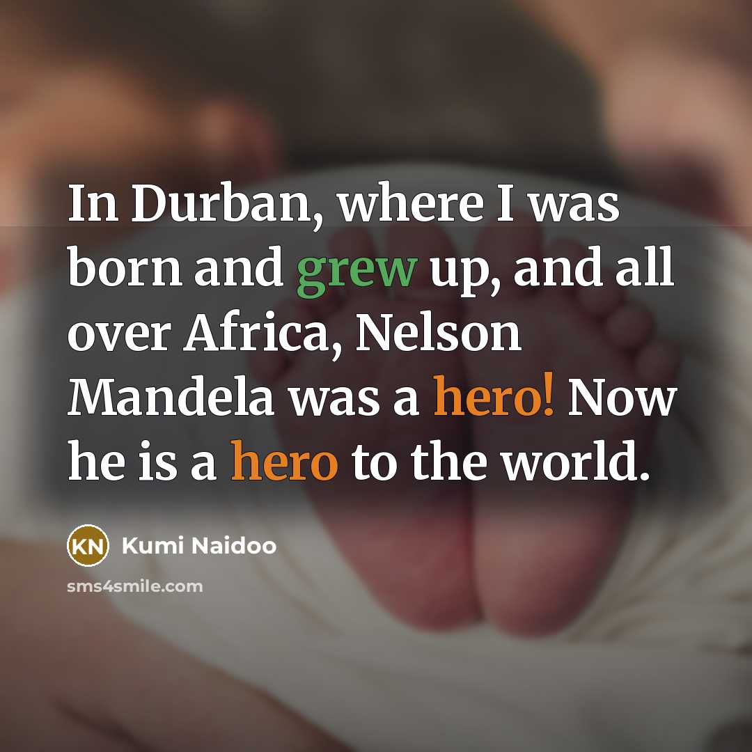 “In Durban, where I was born and grew up, and…” quote by Kumi Naidoo