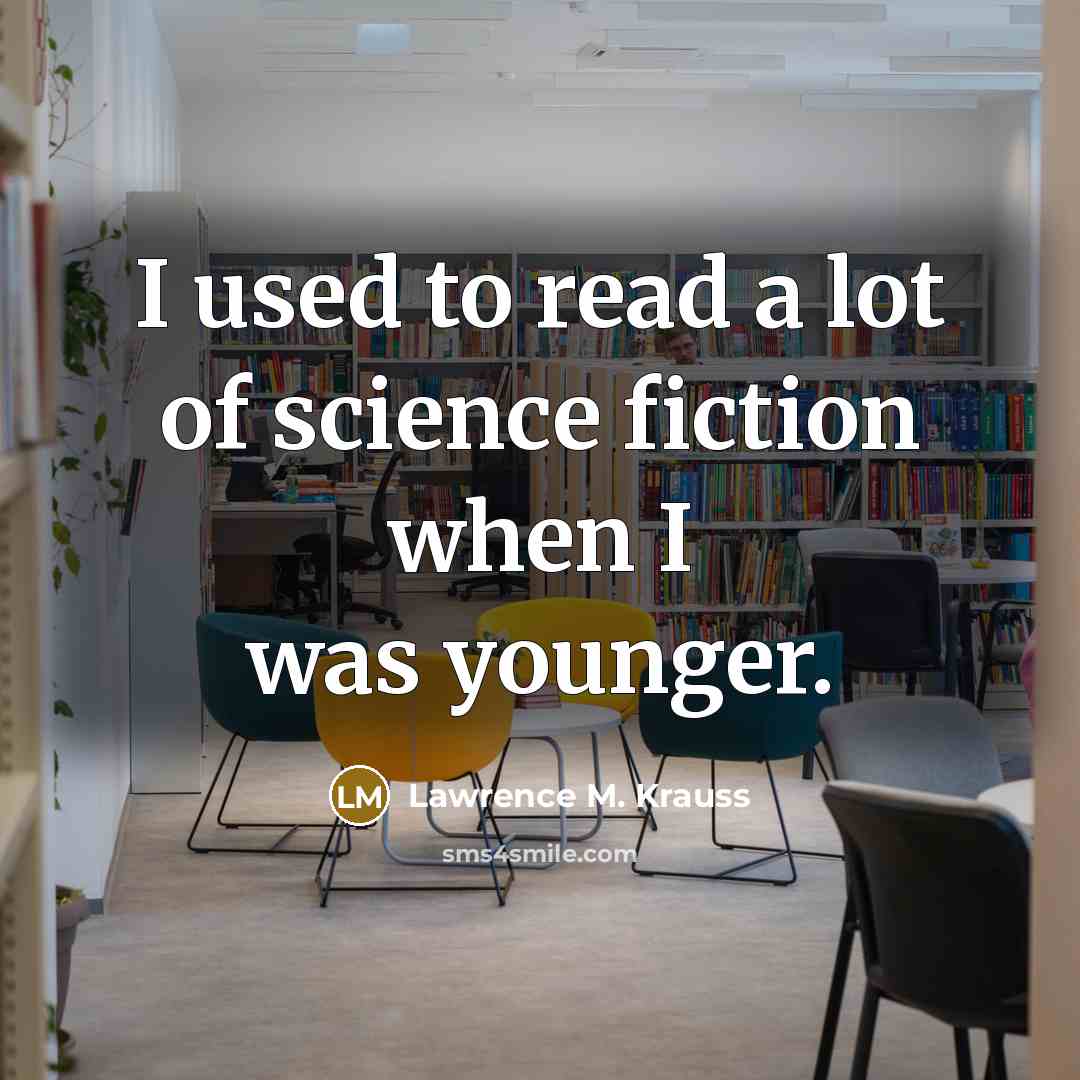 “I used to read a lot of science fiction when…” quote by Lawrence M. Krauss