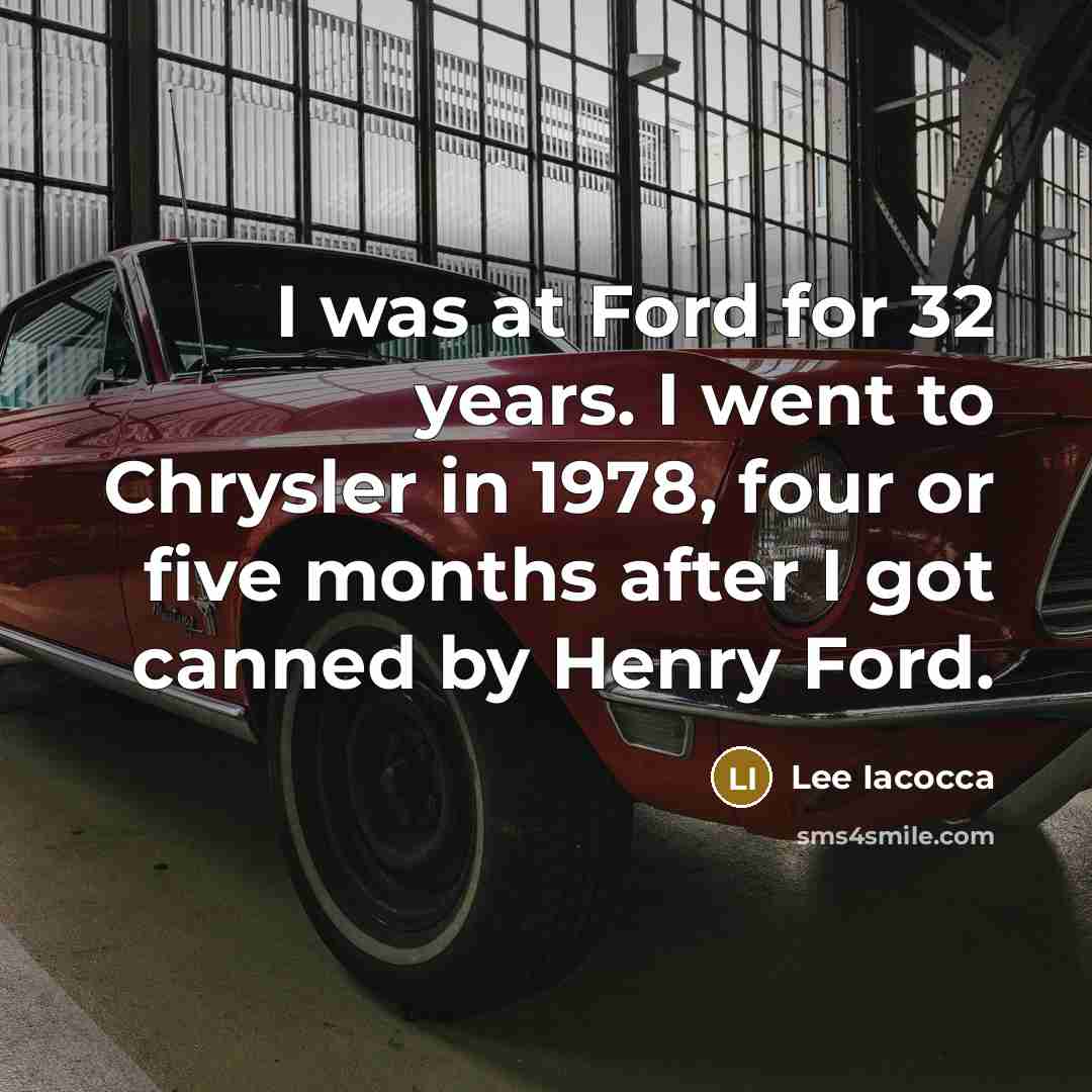 “I was at Ford for 32 years. I went to…” quote by Lee Iacocca